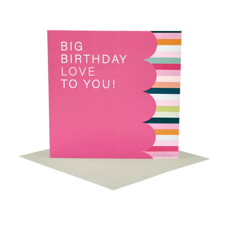 BIG BIRTHDAY LOVE to you!
